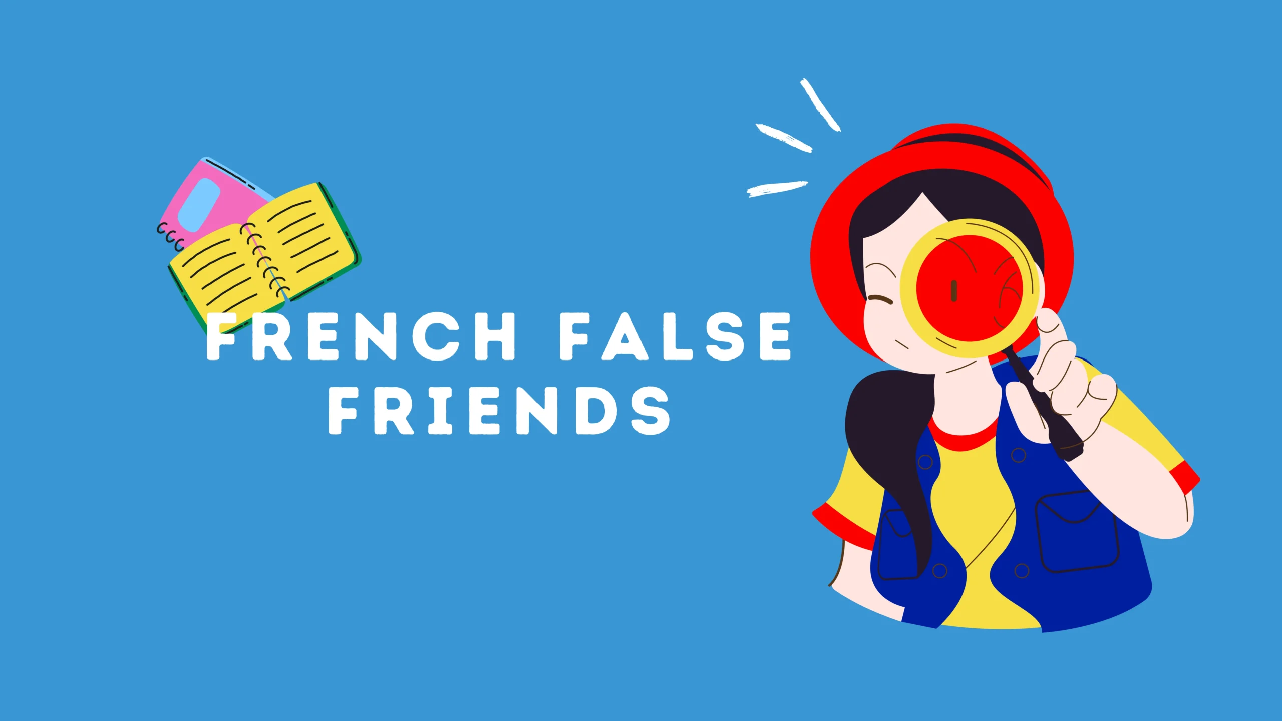 20 Faux Amis (French False Friends) to Watch Out For