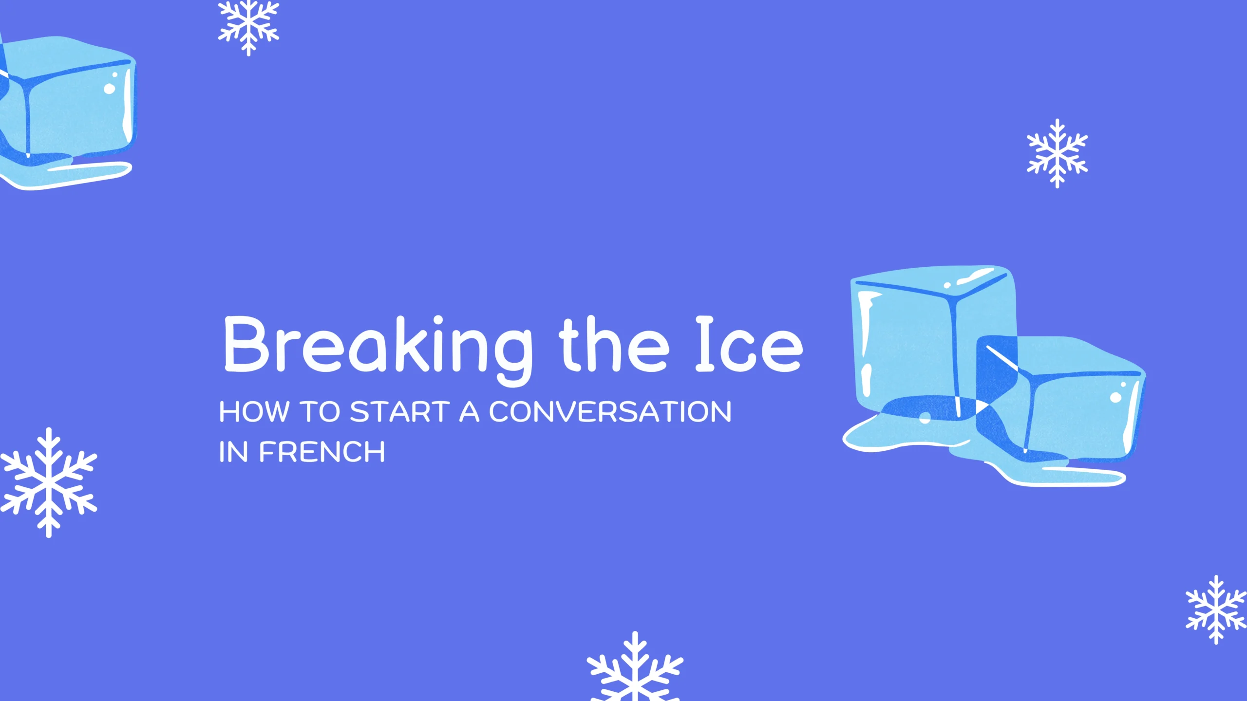 French Ice Breakers: How to Start a Conversation in French