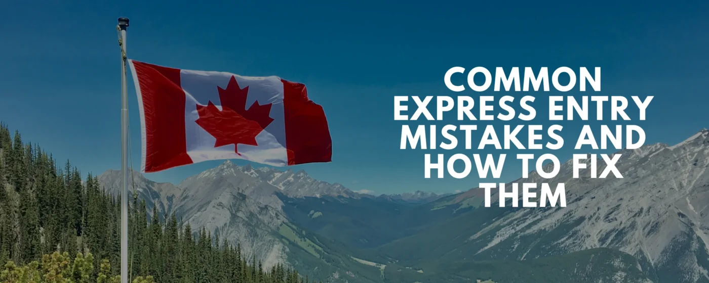 Common Express Entry in Canada Mistakes and How to Fix Them?