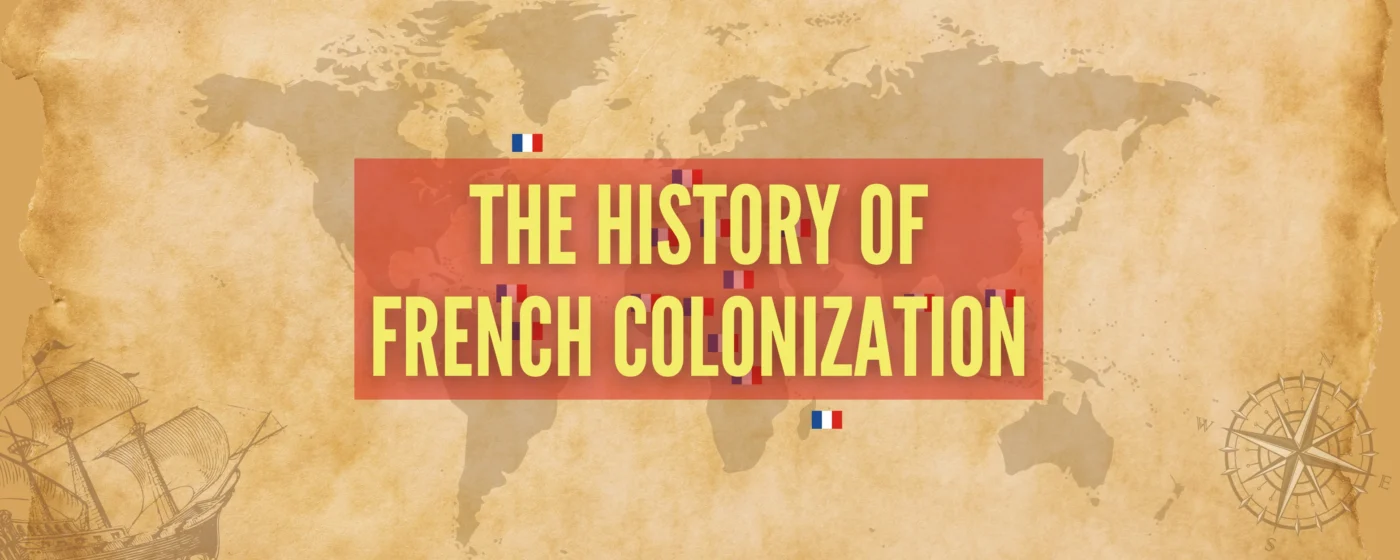 The French Colonization: Empire, Impact, and Legacy